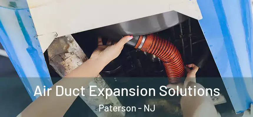 Air Duct Expansion Solutions Paterson - NJ