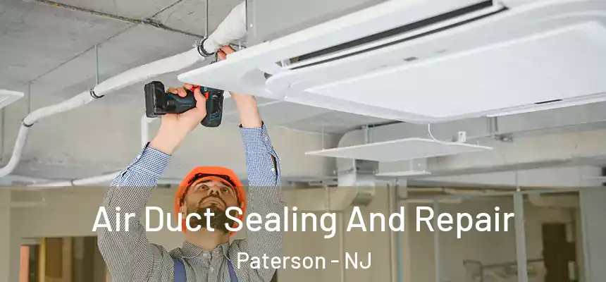 Air Duct Sealing And Repair Paterson - NJ