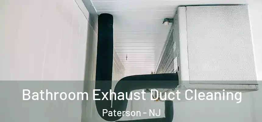 Bathroom Exhaust Duct Cleaning Paterson - NJ