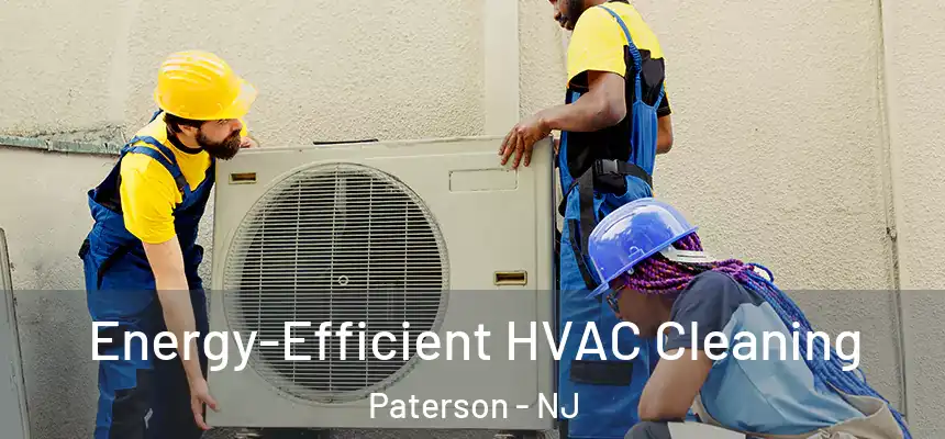 Energy-Efficient HVAC Cleaning Paterson - NJ