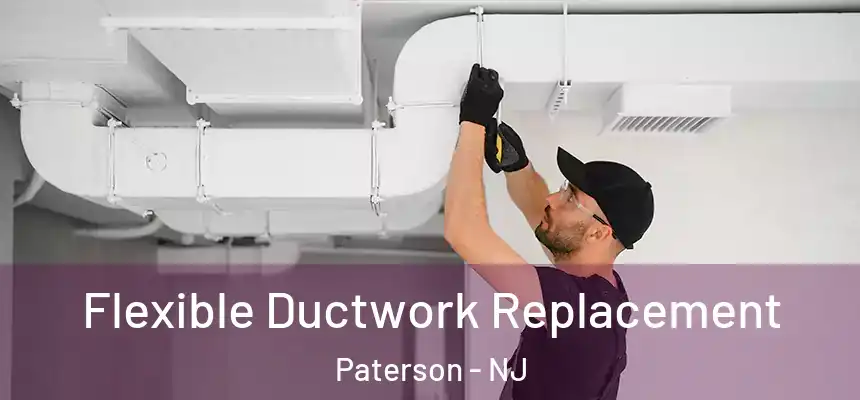 Flexible Ductwork Replacement Paterson - NJ
