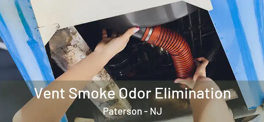 Vent Smoke Odor Elimination Paterson - NJ